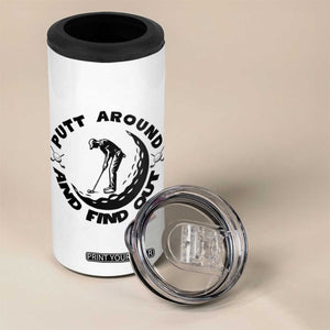 Putt Around And Find Out 4 in 1 Can Cooler Tumbler Funny Golf Lover Gift TS12 Print Your Wear