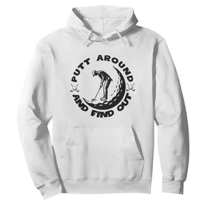 Putt Around And Find Out Hoodie Funny Golf Lover Gift TS12 White Print Your Wear