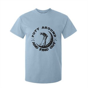Putt Around And Find Out T Shirt For Kid Funny Golf Lover Gift TS12 Light Blue Print Your Wear