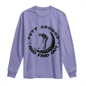 Putt Around And Find Out Long Sleeve Shirt Funny Golf Lover Gift TS12 Violet Print Your Wear
