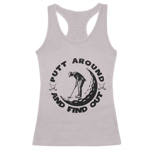 Putt Around And Find Out Racerback Tank Top Funny Golf Lover Gift TS12 Ice Gray Print Your Wear