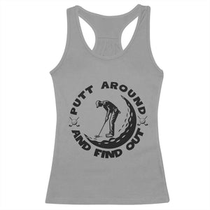 Putt Around And Find Out Racerback Tank Top Funny Golf Lover Gift TS12 Sport Gray Print Your Wear