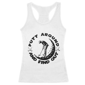 Putt Around And Find Out Racerback Tank Top Funny Golf Lover Gift TS12 White Print Your Wear