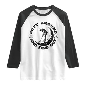 Putt Around And Find Out Raglan Shirt Funny Golf Lover Gift TS12 White Black Print Your Wear