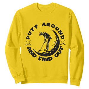 Putt Around And Find Out Sweatshirt Funny Golf Lover Gift TS12 Daisy Print Your Wear