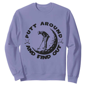 Putt Around And Find Out Sweatshirt Funny Golf Lover Gift TS12 Violet Print Your Wear