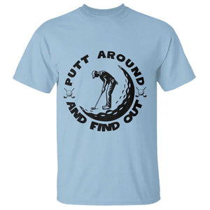 Putt Around And Find Out T Shirt Funny Golf Lover Gift TS12 Light Blue Print Your Wear