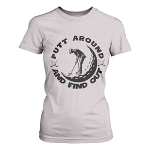 Putt Around And Find Out T Shirt For Women Funny Golf Lover Gift TS12 Ice Gray Print Your Wear