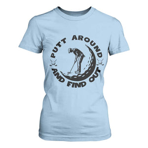 Putt Around And Find Out T Shirt For Women Funny Golf Lover Gift TS12 Light Blue Print Your Wear