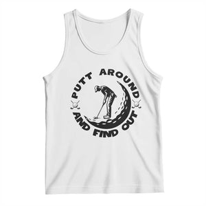 Putt Around And Find Out Tank Top Funny Golf Lover Gift TS12 White Print Your Wear