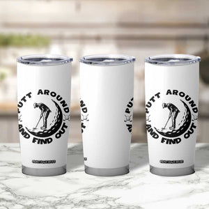 Putt Around And Find Out Tumbler Cup Funny Golf Lover Gift TS12 Print Your Wear