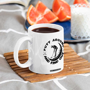 Putt Around And Find Out Coffee Mug Funny Golf Lover Gift TS12 Print Your Wear