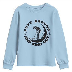 Putt Around And Find Out Youth Sweatshirt Funny Golf Lover Gift TS12 Light Blue Print Your Wear