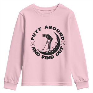 Putt Around And Find Out Youth Sweatshirt Funny Golf Lover Gift TS12 Light Pink Print Your Wear