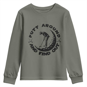 Putt Around And Find Out Youth Sweatshirt Funny Golf Lover Gift TS12 Military Green Print Your Wear
