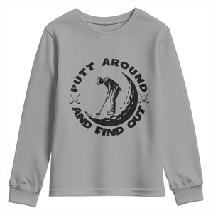 Putt Around And Find Out Youth Sweatshirt Funny Golf Lover Gift TS12 Sport Gray Print Your Wear