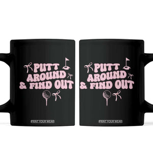 Funny Golf Gift For Women Coffee Mug Putt Around And Find Out TS12 Black Print Your Wear