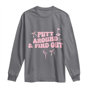 Funny Golf Gift For Women Long Sleeve Shirt Putt Around And Find Out TS12 Charcoal Print Your Wear