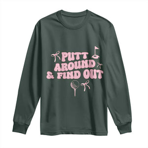 Funny Golf Gift For Women Long Sleeve Shirt Putt Around And Find Out TS12 Dark Forest Green Print Your Wear