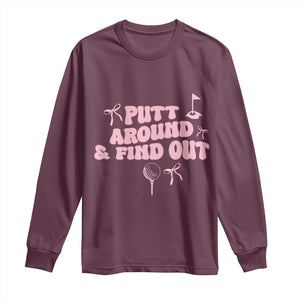 Funny Golf Gift For Women Long Sleeve Shirt Putt Around And Find Out TS12 Maroon Print Your Wear