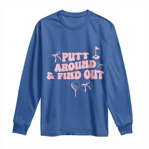 Funny Golf Gift For Women Long Sleeve Shirt Putt Around And Find Out TS12 Royal Blue Print Your Wear
