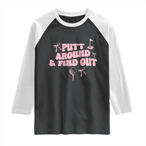 Funny Golf Gift For Women Raglan Shirt Putt Around And Find Out TS12 Black White Print Your Wear