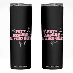 Funny Golf Gift For Women Skinny Tumbler Putt Around And Find Out TS12 Black Print Your Wear