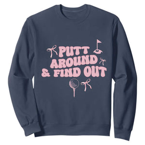 Funny Golf Gift For Women Sweatshirt Putt Around And Find Out TS12 Navy Print Your Wear