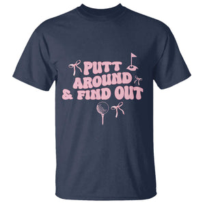 Funny Golf Gift For Women T Shirt Putt Around And Find Out TS12 Navy Print Your Wear