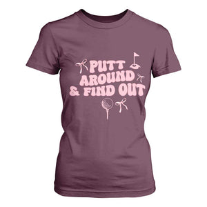 Funny Golf Gift For Women T Shirt For Women Putt Around And Find Out TS12 Maroon Print Your Wear