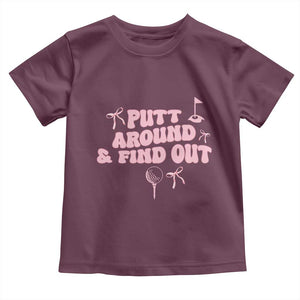 Funny Golf Gift For Women Toddler T Shirt Putt Around And Find Out TS12 Maroon Print Your Wear