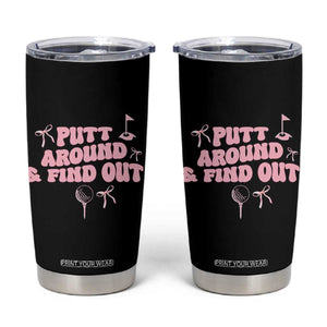 Funny Golf Gift For Women Tumbler Cup Putt Around And Find Out TS12 Black Print Your Wear