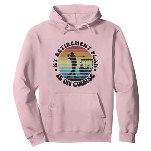 My Retirement Plan Is On Course Hoodie Retired Golfer Gift TS12 Light Pink Print Your Wear