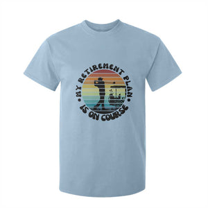 My Retirement Plan Is On Course T Shirt For Kid Retired Golfer Gift TS12 Light Blue Print Your Wear