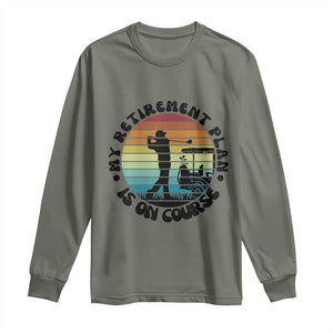 My Retirement Plan Is On Course Long Sleeve Shirt Retired Golfer Gift TS12 Military Green Print Your Wear