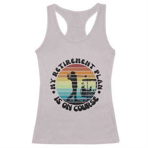 My Retirement Plan Is On Course Racerback Tank Top Retired Golfer Gift TS12 Ice Gray Print Your Wear
