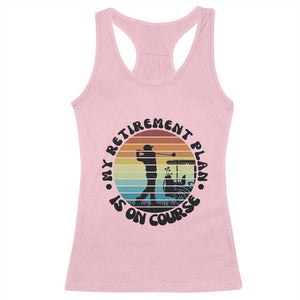 My Retirement Plan Is On Course Racerback Tank Top Retired Golfer Gift TS12 Light Pink Print Your Wear