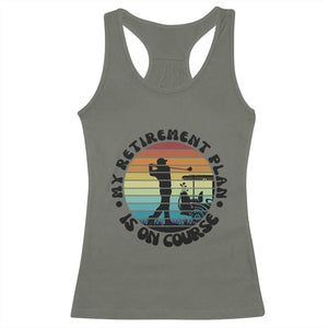 My Retirement Plan Is On Course Racerback Tank Top Retired Golfer Gift TS12 Military Green Print Your Wear