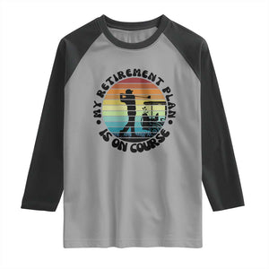 My Retirement Plan Is On Course Raglan Shirt Retired Golfer Gift TS12 Sport Gray Black Print Your Wear