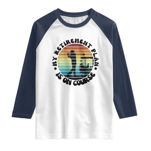 My Retirement Plan Is On Course Raglan Shirt Retired Golfer Gift TS12 White Navy Print Your Wear