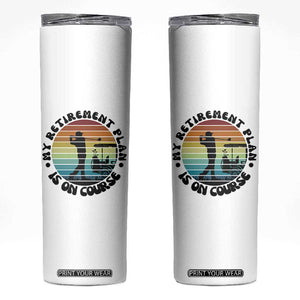 My Retirement Plan Is On Course Skinny Tumbler Retired Golfer Gift TS12 White Print Your Wear