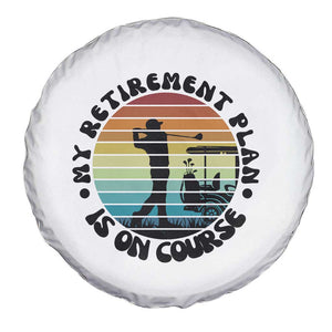 My Retirement Plan Is On Course Spare Tire Cover Retired Golfer Gift TS12 Print Your Wear