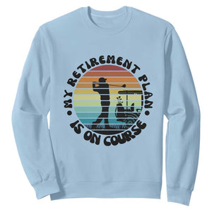 My Retirement Plan Is On Course Sweatshirt Retired Golfer Gift TS12 Light Blue Print Your Wear
