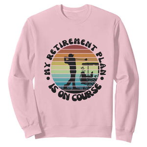 My Retirement Plan Is On Course Sweatshirt Retired Golfer Gift TS12 Light Pink Print Your Wear