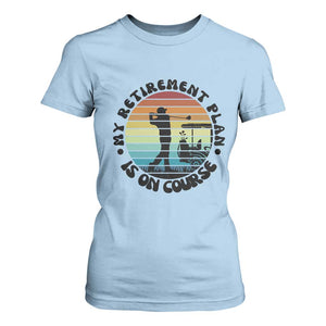 My Retirement Plan Is On Course T Shirt For Women Retired Golfer Gift TS12 Light Blue Print Your Wear