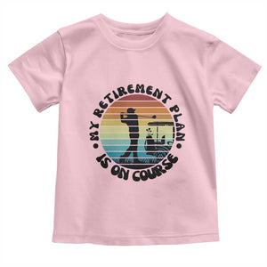 My Retirement Plan Is On Course Toddler T Shirt Retired Golfer Gift TS12 Light Pink Print Your Wear