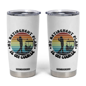My Retirement Plan Is On Course Tumbler Cup Retired Golfer Gift TS12 White Print Your Wear