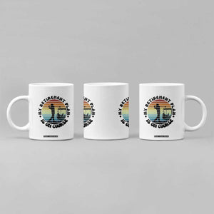 My Retirement Plan Is On Course Coffee Mug Retired Golfer Gift TS12 Print Your Wear