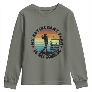 My Retirement Plan Is On Course Youth Sweatshirt Retired Golfer Gift TS12 Military Green Print Your Wear