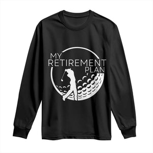 Funny Retirement Golf Long Sleeve Shirt Saying Golfing Gift TS12 Black Print Your Wear